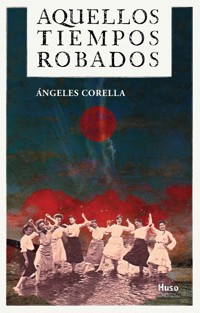 Aquellos tiempos robados - Ángeles Corella - ebook