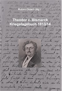 Theodor v. Bismarck - Kriegstagebuch 1813/14 - Robert Oldach - ebook