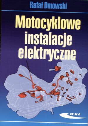 Motocyklowe instalacje elektryczne - Rafał Dmowski - książka