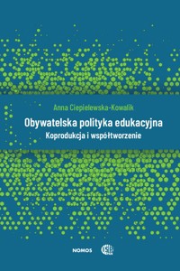 Obywatelska polityka edukacyjna. Koprodukcja i współtworzenie - Anna Ciepielewska-Kowalik - ebook