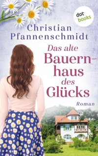 Das alte Bauernhaus des Glücks - Christian Pfannenschmidt - ebook