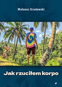 Jak rzuciłem korpo - Gradowski Mateusz - książka