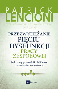 Przezwyciężanie pięciu dysfunkcji pracy zespołowej. Praktyczny przewodnik dla liderów, menedżerów, moderatorów - Patrick Lencioni - ebook + książka