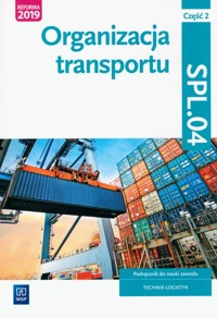 Organizacja transportu. Kwalifikacja SPL.04. Część 2 - Śliżewska Joanna, Stochaj Justyna, Stolarski Jarosław - książka