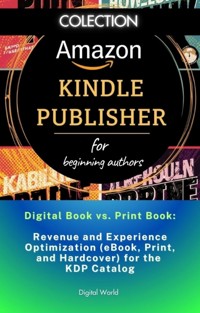 Digital Book vs. Print Book - Optimizing Revenue and Experience (eBook, Print, and Hardcover) for the KDP Catalog -  - ebook