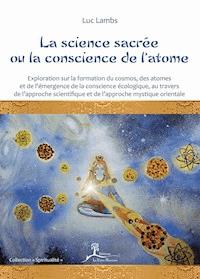 La science sacrée ou la conscience de l'atome - Luc Lambs - ebook