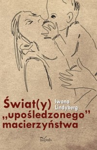 Świat(y) "upośledzonego" macierzyństwa - Iwona Lindyberg - książka