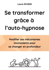 Se transformer grâce à l'auto-hypnose - Laure Riviere - ebook