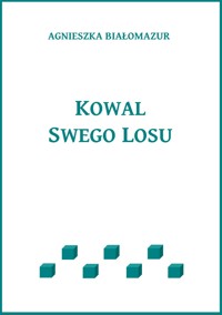 Kowal swego losu - Agnieszka Białomazur - ebook
