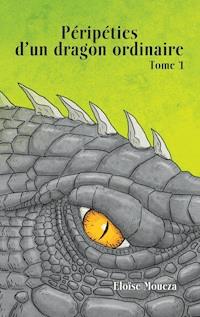 Péripéties d'un dragon ordinaire I - Eloïse Moueza - ebook
