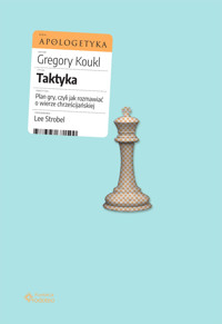 Taktyka. Plan gry, czyli jak rozmawiać o wierze chrześcijańskiej - Koukl Gregory - ebook + audiobook