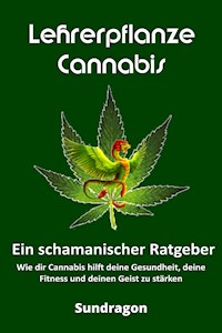 Lehrerpflanze Cannabis - Ein schamanischer Ratgeber - Sun Dragon - ebook