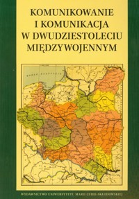 Komunikowanie i komunikacja w dwudziestoleciu międzywojennym -  - książka