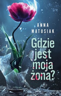 Gdzie jest moja żona? - Matusiak Anna - ebook + książka