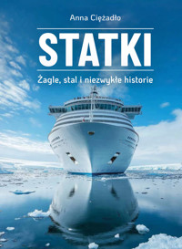 Statki. Żagle, stal i niezwykłe historie - Anna Ciężadło - książka