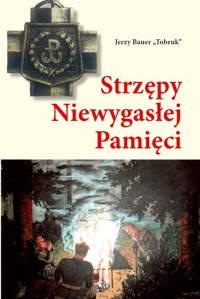 Strzępy Niewygasłej Pamięci - Bauer Jerzy Tobruk - książka