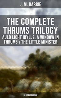 The Complete Thrums Trilogy: Auld Licht Idylls, A Window in Thrums & The Little Minister - J.M. Barrie - ebook