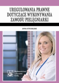 Uregulowania prawne dotyczące wykonywania zawodu pielęgniarki - Stychlerz Anna - książka