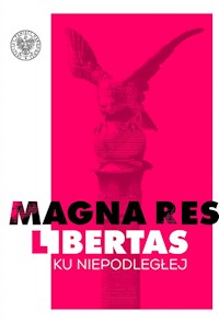 Magna res libertas Ku Niepodległej -  - książka
