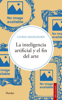 La inteligencia artificial y el fin del arte - Catrin Misselhorn - ebook