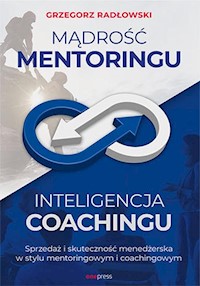 Mądrość Mentoringu Inteligencja Coachingu. - Grzegorz Radłowski - książka