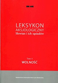 Leksykon aksjologiczny Słowian i ich sąsiadów Tom 4 Wolność -  - książka