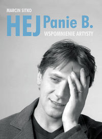Hej Panie B. Wspomnienie artysty - Sitko Marcin - książka