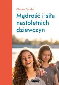 Mądrość i siła nastoletnich dziewczyn - Chelsey Goodan - książka