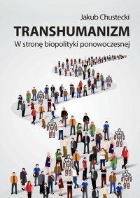 Transhumanizm W stronę biopolityki ponowoczesnej - Chustecki Jakub - książka