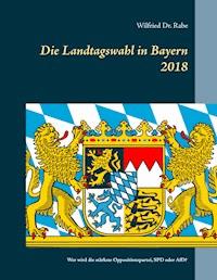 Die Landtagswahl in Bayern 2018 - Wilfried Rabe - ebook