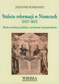 Stulecie reformacji w Niemczech 1517-1617 - Burkhardt Johannes - książka