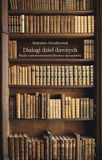 Dialogi dzieł dawnych. Studia o intertekstualności literatury staropolskiej - Grześkowiak Radosław - książka