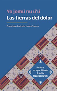 Las tierras del dolor. Yo jomú nu ú'ú - Francisco Antonio León Cuervo - ebook