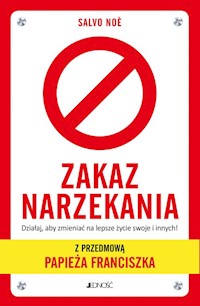 Zakaz narzekania Działaj aby zmieniać na lepsze życie swoje i innych. - Noe Salvo - książka