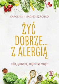 Żyć dobrze... z alergią - Szaciłło  Karolina, Szaciłło Maciej - książka