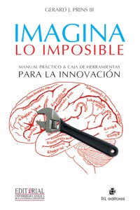 Imagina lo imposible: manual práctico & caja de herramientas para la innovación - Gerard J Prins III - ebook