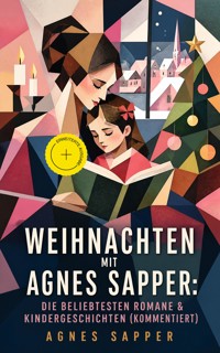 Weihnachten mit Agnes Sapper: Die beliebtesten Romane & Kindergeschichten (Kommentiert) - Agnes Sapper - ebook
