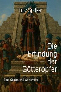 Die Erfindung der Götteropfer - Lutz Spilker - ebook