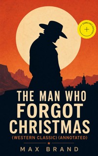 The Man Who Forgot Christmas (Western Classic) (Annotated) - Max Brand - ebook