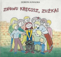 Znowu kręcisz, Zuźka! - Dorota Suwalska - ebook