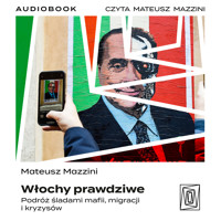 Włochy prawdziwe. Podróż śladami mafii, migracji i kryzysów - Mazzini Mateusz - ebook + audiobook + książka