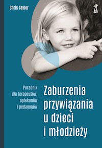 Zaburzenia przywiązania u dzieci i młodzieży. Poradnik dla terapeutów, opiekunów i pedagogów - Taylor Chris - ebook