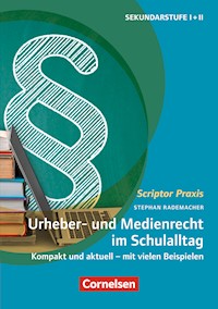 Scriptor Praxis: Urheber- und Medienrecht sicher umgesetzt im Schulalltag - Stephan Rademacher - ebook