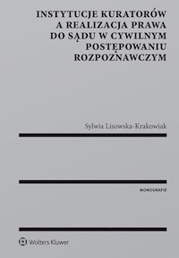 Instytucje kuratorów a realizacja prawa do sądu w cywilnym postępowaniu rozpoznawczym - Lisowska-Krakowiak Sylwia - książka