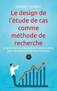 Le design de l'étude de cas comme méthode de recherche - Michael Neubert - ebook