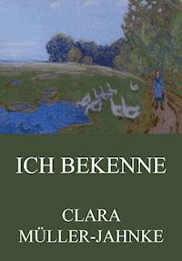 Ich bekenne - Clara Müller-Jahnke - ebook