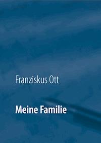 Meine Familie - Franziskus Ott - ebook