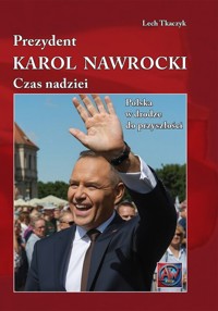 Prezydent Karol Nawrocki Czas Nadziei Polska w Drodze do Przyszłości - Lech Tkaczyk - książka