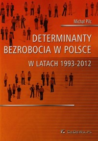 Determinanty bezrobocia w Polsce w latach 1993-2012 - Pilc Michał - książka