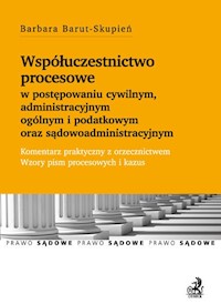 Współuczestnictwo procesowe w postępowaniu cywilnym, administracyjnym ogólnym i podatkowym oraz sądowoadministracyjnym - Barbara Barut-Skupień - książka